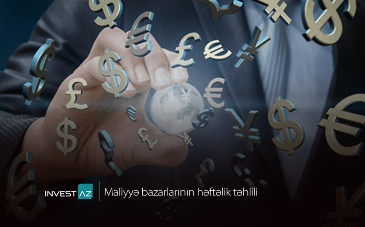 “InvestAZ”dan dünya maliyyə bazarları ilə bağlı həftəlik analiz
