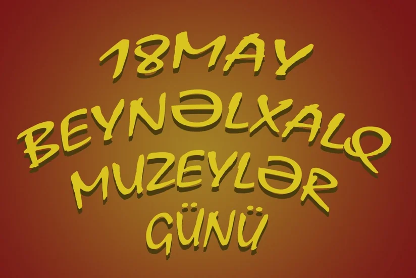Azərbaycanda “Beynəlxalq Muzeylər Günü” qeyd olunacaq