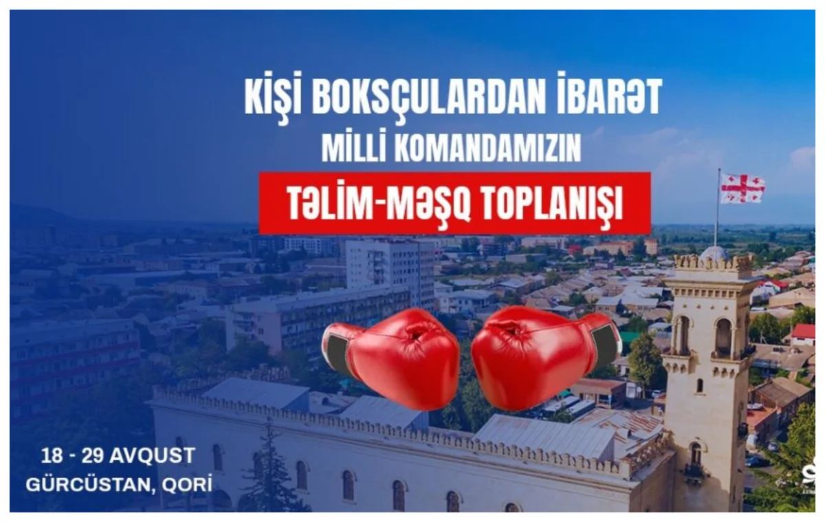 Azərbaycanın boks millisi dünya çempionatına hazırlığı Qoridə davam etdirəcək
