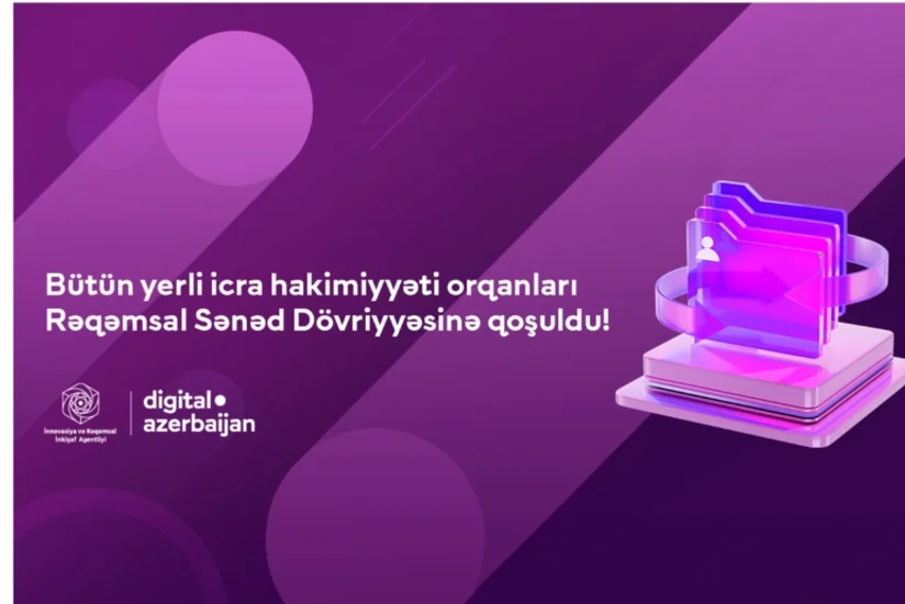 Bütün yerli icra hakimiyyəti orqanları Rəqəmsal Sənəd Dövriyyəsinə qoşulub