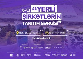 6-cı “Yerli Şirkətlərin Tanıtım Sərgisi” başlayır
