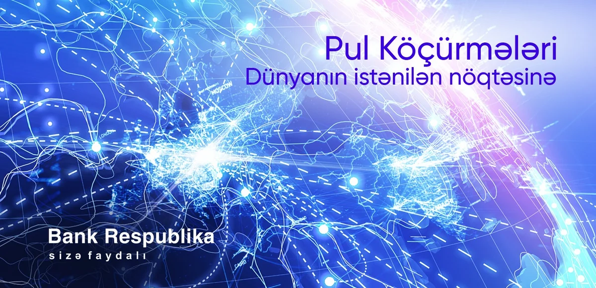 “Bank Respublika”da dünyanın istənilən nöqtəsinə sürətli pul köçürmək mümkündür