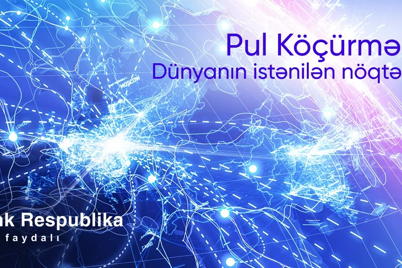 “Bank Respublika”da dünyanın istənilən nöqtəsinə sürətli pul köçürmək mümkündür
