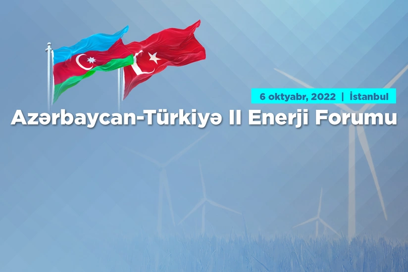 Istanbul to host 2nd Azerbaijan-Turkiye Energy Forum
