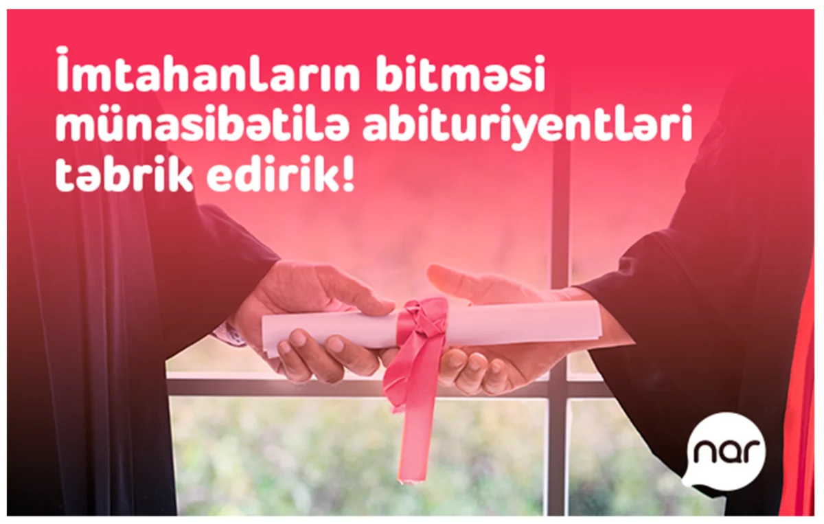 “Nar” qəbul imtahanının bitməsi münasibəti ilə abituriyentləri təbrik edir