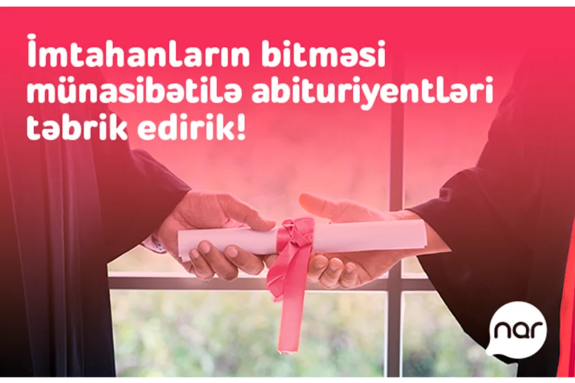 “Nar” qəbul imtahanının bitməsi münasibəti ilə abituriyentləri təbrik edir