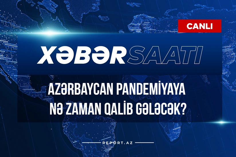Xəbər saatı: Azərbaycan pandemiyaya nə zaman qalib gələcək?