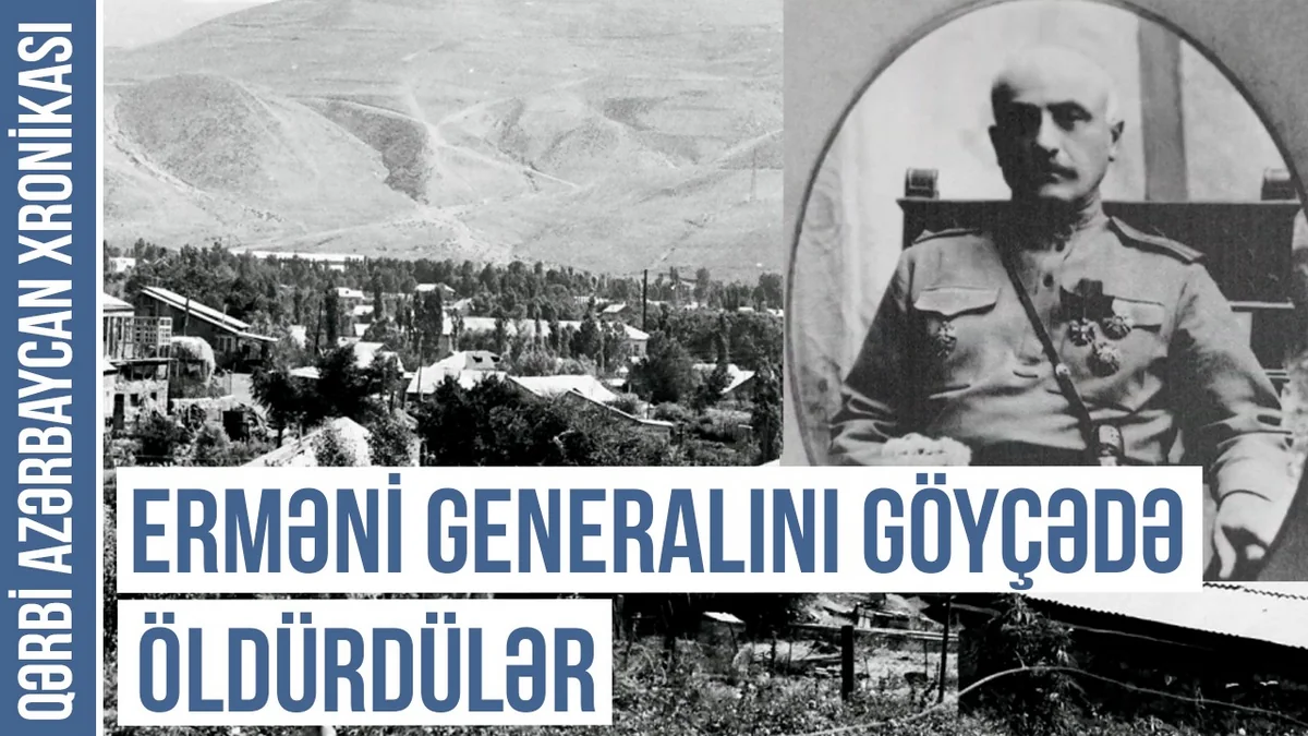 Qərbi Azərbaycan Xronikası: Erməni generalının özbaşınalığına verilən cəza