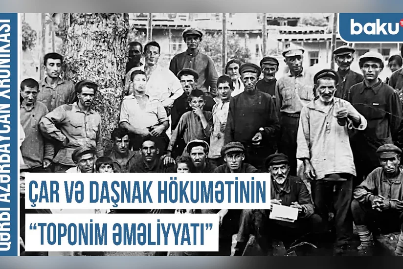 Qərbi Azərbaycan Xronikası: Çar və daşnak hökumətinin “toponim əməliyyatı”