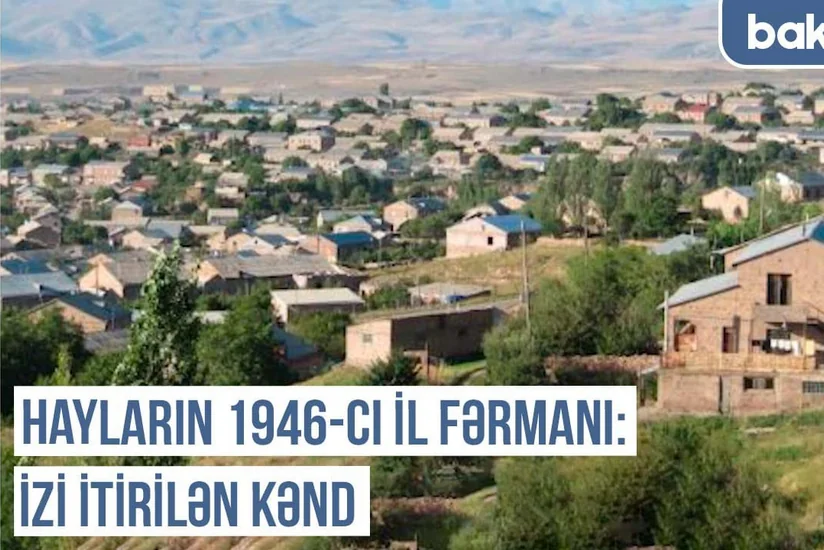 Qərbi Azərbaycan Xronikası: Hayların 1946-cı il fərmanı - izi itirilən kənd
