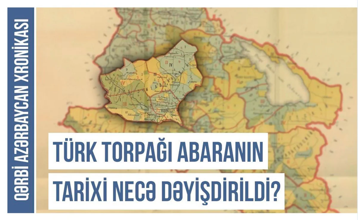 Qərbi Azərbaycan Xronikası: “Türk torpağı Abaranın tarixi necə dəyişdirildi?”