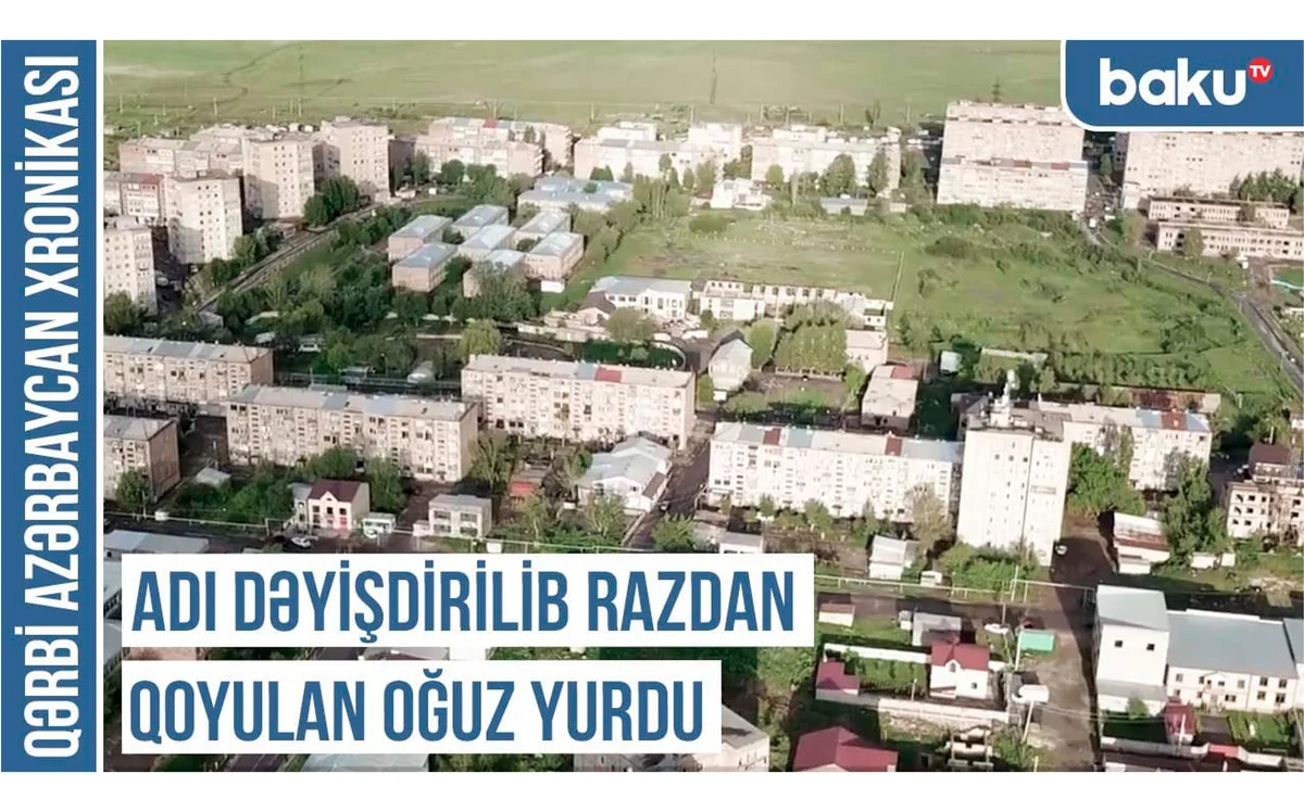 Qərbi Azərbaycan Xronikası: Adı dəyişdirilib Razdan qoyulan Oğuz yurdu