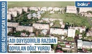 Qərbi Azərbaycan Xronikası: Adı dəyişdirilib Razdan qoyulan Oğuz yurdu