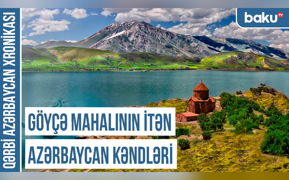 Qərbi Azərbaycan Xronikası: “Göyçə mahalının itən Azərbaycan kəndləri”