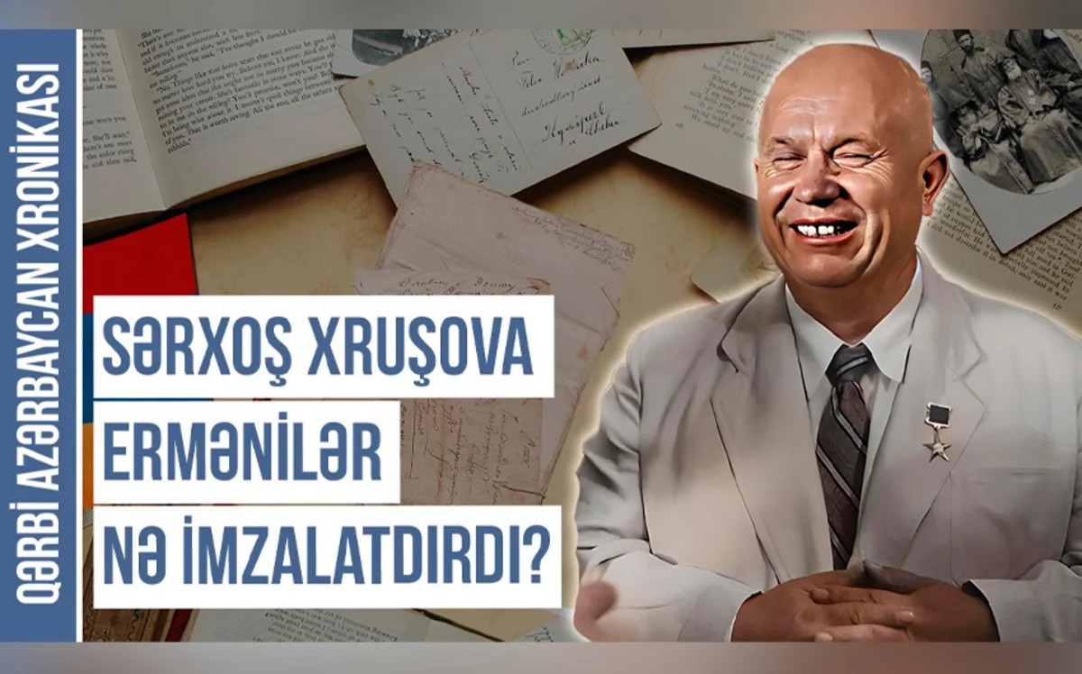 Qərbi Azərbaycan Xronikası: Sərxoş Xruşşova ermənilər nə imzalatdırdı?