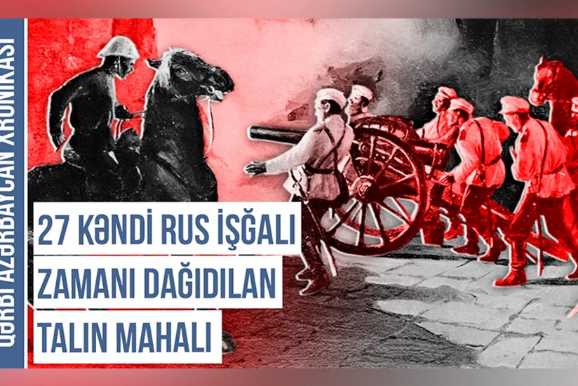 Qərbi Azərbaycan Xronikası: Rus işğalı zamanı 27 kəndi dağıdılan mahal