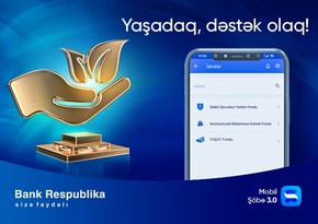 “Bank Respublika” “Mobil Şöbə” ilə YAŞAT fonduna ianə etmək imkanı yaratdı