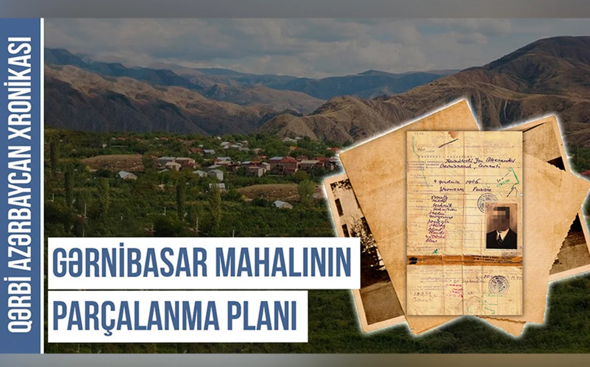 Qərbi Azərbaycan Xronikası: Gərnibasar mahalının parçalanma planı