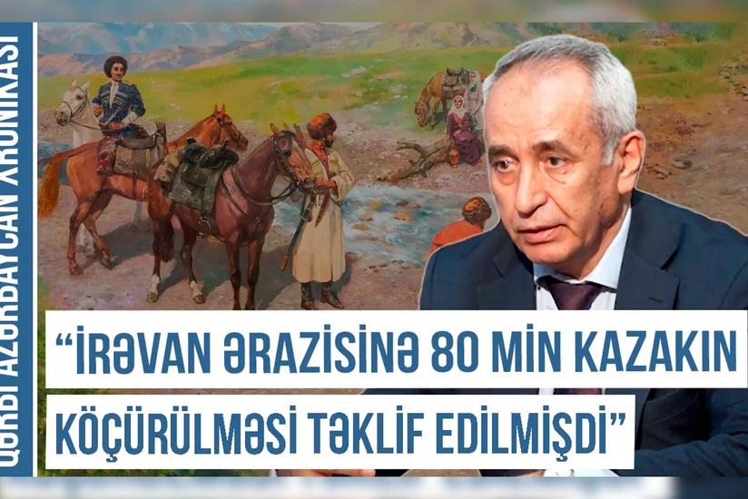 Qərbi Azərbaycan Xronikası: İrəvana 80 min kazakın köçürülməsi təklif edilmişdi