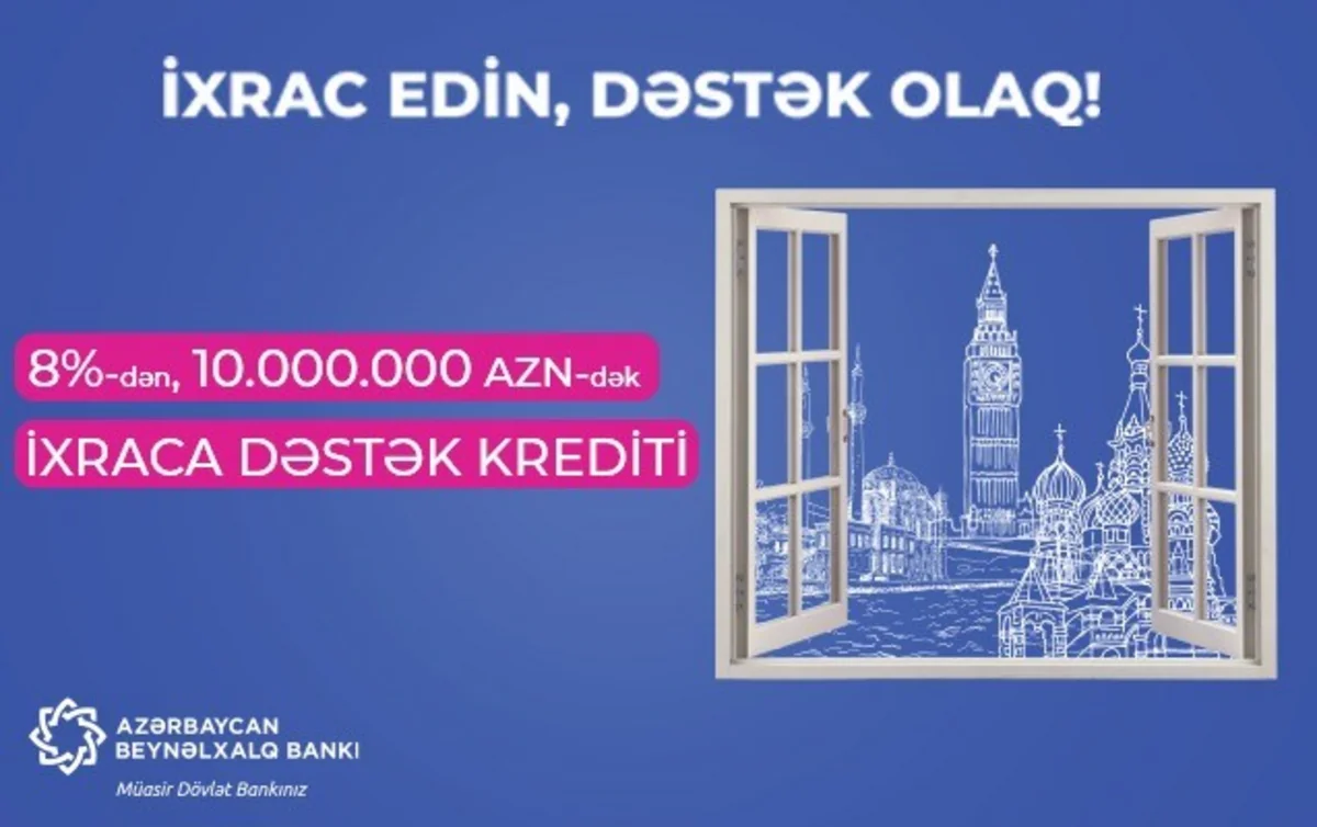 İllik 8%-lə, 10 milyon manata qədər “İxraca dəstək” krediti!