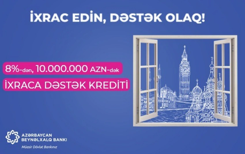 İllik 8%-lə, 10 milyon manata qədər “İxraca dəstək” krediti!