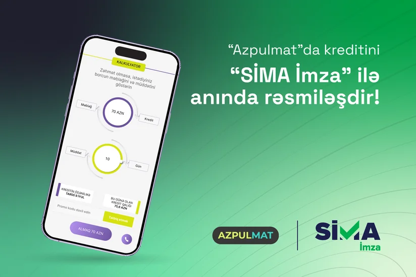  “SİMA İmza” ilə “Azpulmat”da kreditini anında rəsmiləşdir!