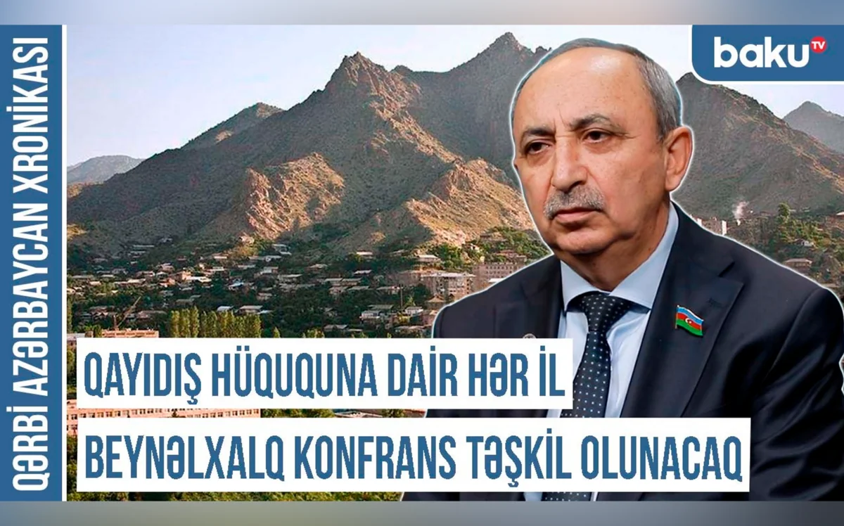 Qərbi Azərbaycan Xronikası: “Qayıdış hüququna dair hər il beynəlxalq konfrans keçiriləcək”