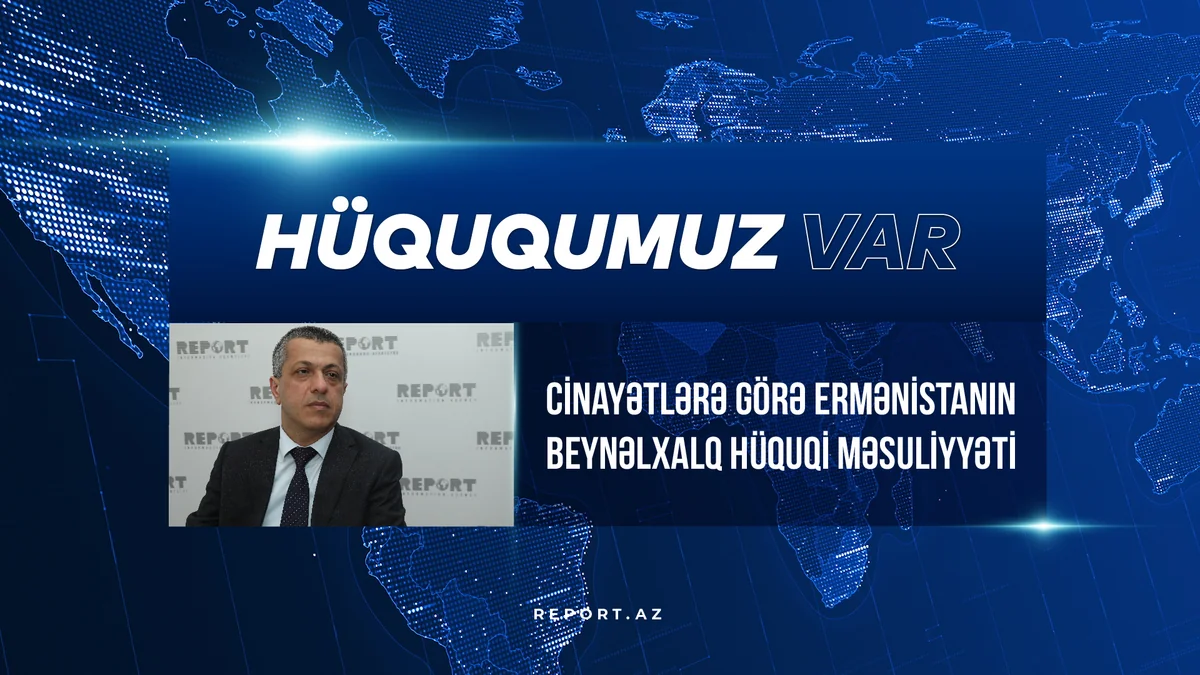 Ekspert: “Azərbaycan Ermənistanın təzminat ödəməsi üçün beynəlxalq sənədlərə əsaslanan iş aparır” - VİDEO
