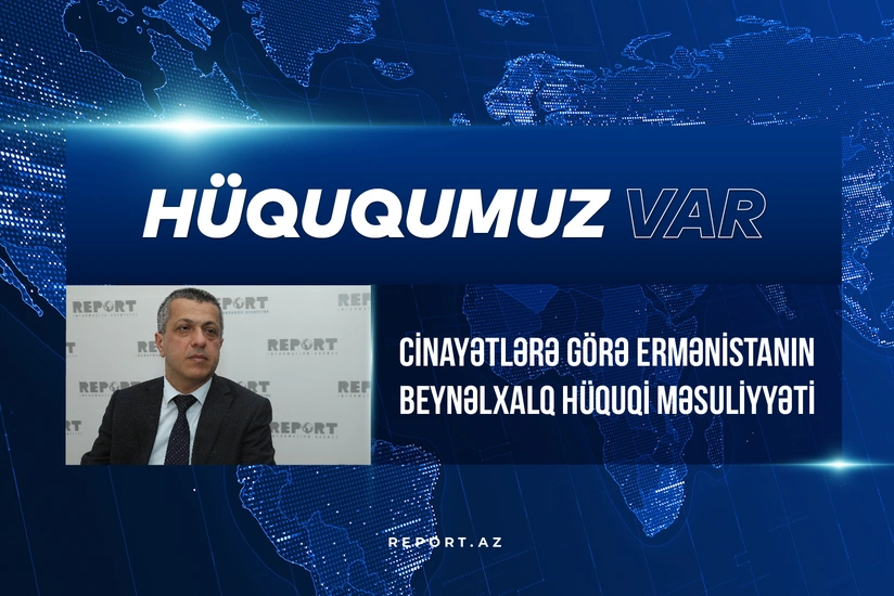 Ekspert: “Azərbaycan Ermənistanın təzminat ödəməsi üçün beynəlxalq sənədlərə əsaslanan iş aparır” - VİDEO