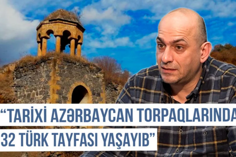 Qərbi Azərbaycan Xronikası: “Tarixi Azərbaycan torpaqlarında 32 türk tayfası yaşayıb”