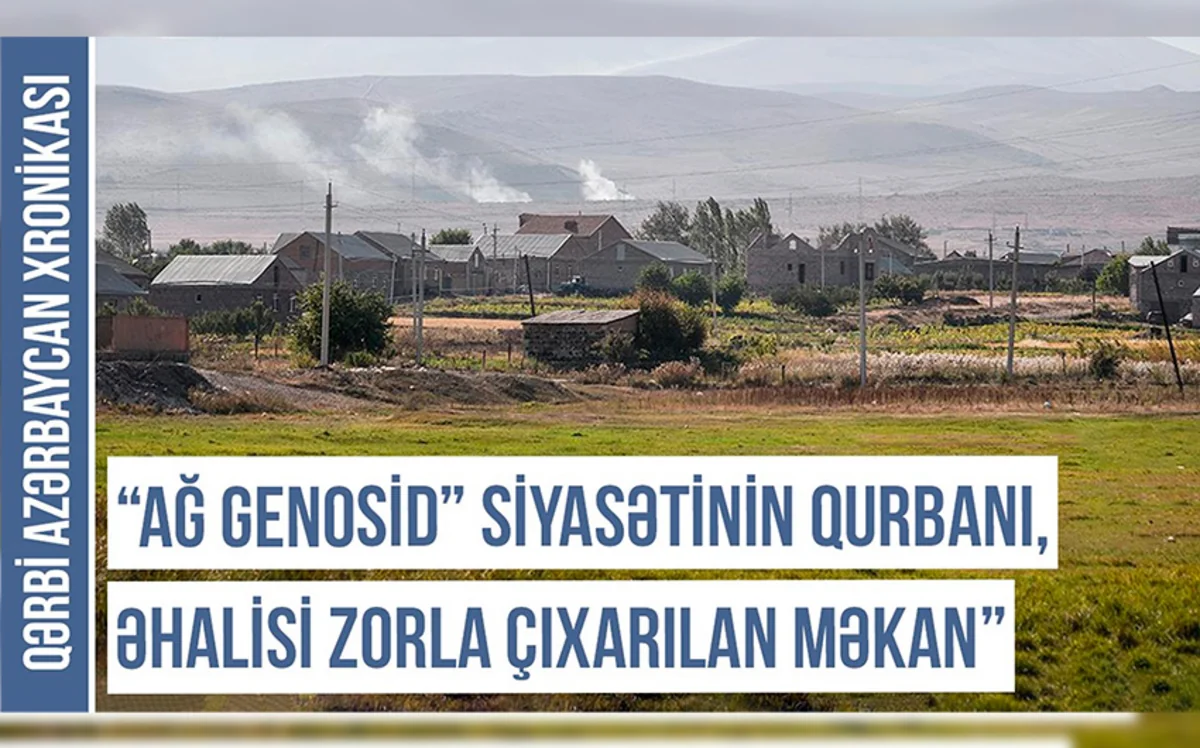 Qərbi Azərbaycan Xronikası: Xaricdən köçürülən ermənilər niyə Basarkeçərə yerləşdirilib?