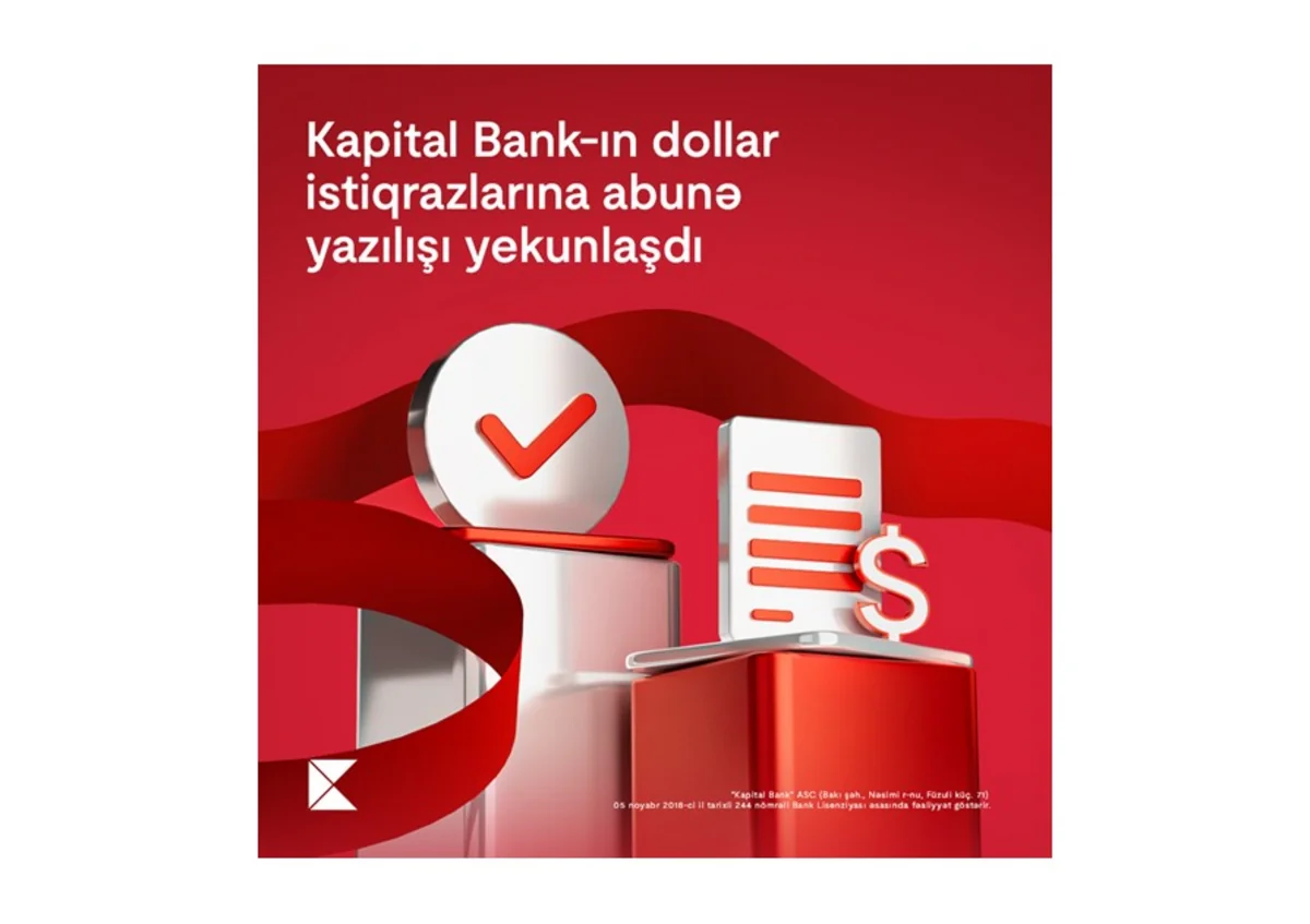 Kapital Bankın dollar istiqrazlarına abunə yazılışı yekunlaşdı