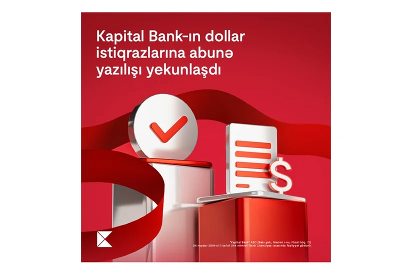 Kapital Bankın dollar istiqrazlarına abunə yazılışı yekunlaşdı