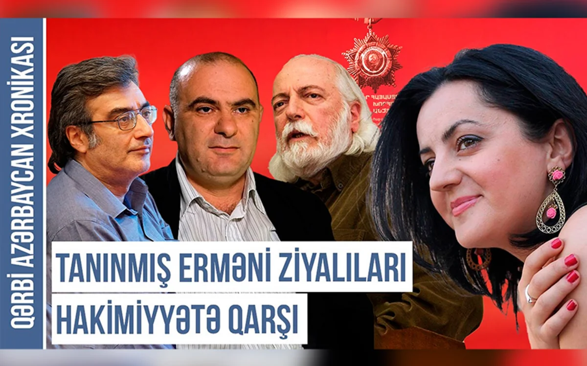 Qərbi Azərbaycan Xronikası: Tanınmış erməni ziyalıları Ermənistan hakimiyyətinə qarşı