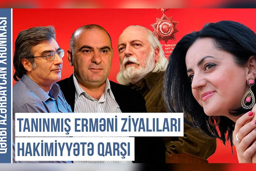 Qərbi Azərbaycan Xronikası: Tanınmış erməni ziyalıları Ermənistan hakimiyyətinə qarşı