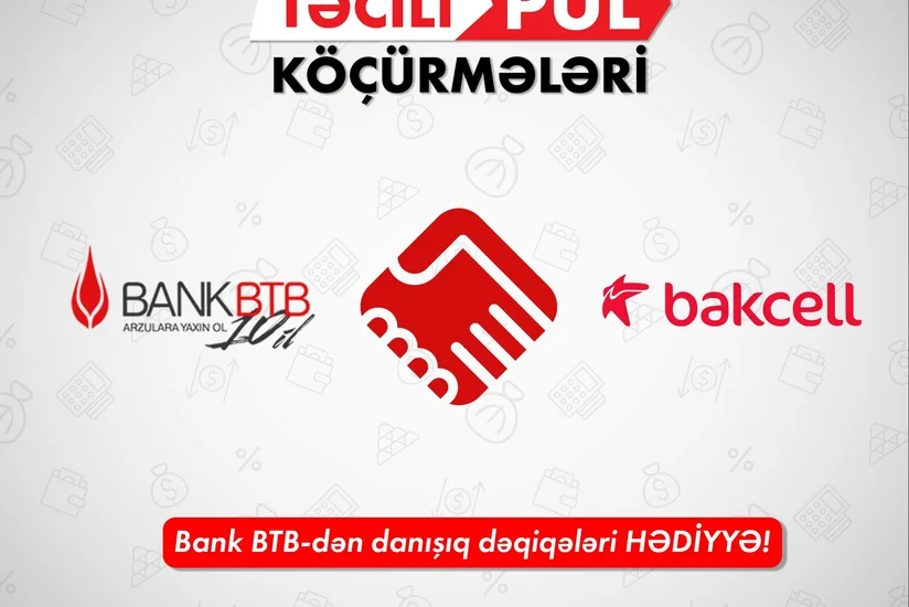 Təcili pul köçürmələrini Bank BTB ilə et, pulsuz danışıq dəqiqələri qazan!