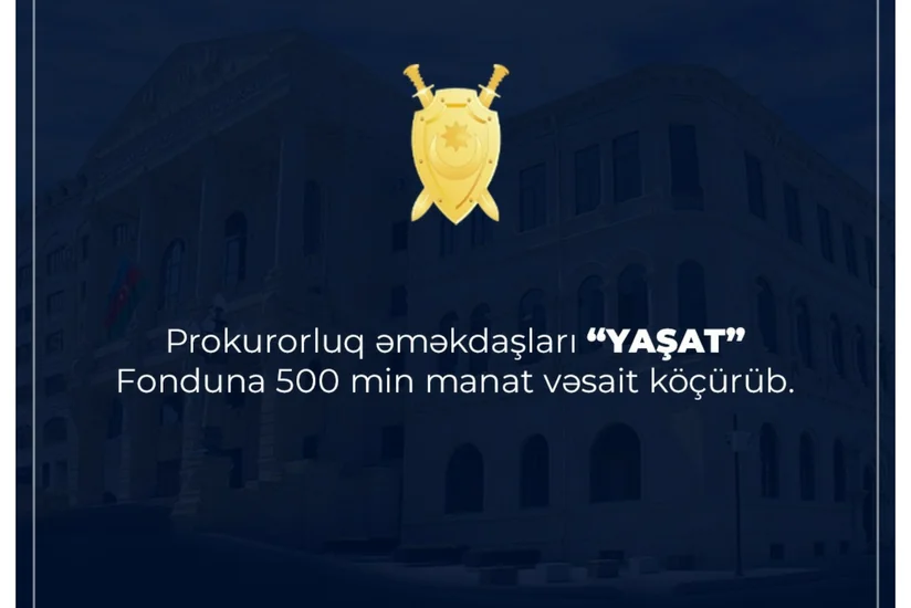 Baş Prokurorluq əməkdaşları “YAŞAT” Fonduna pul köçürüb