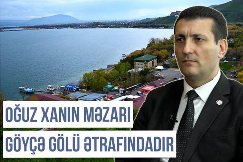 Qərbi Azərbaycan Xronikası: “Oğuz xanın məzarı Göyçə gölü ətrafındadır”