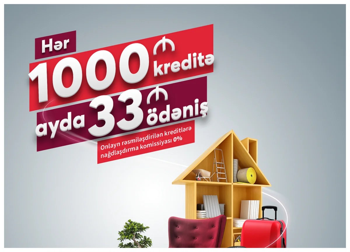 Hər 1000 manat kredit üçün, ayda 33 manat ödəniş edin!