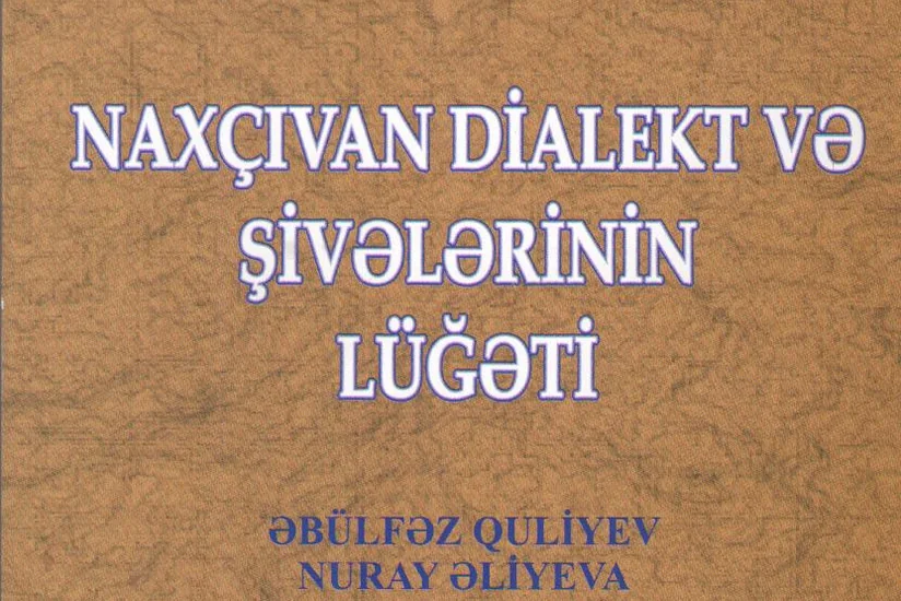 “Naxçıvan dialekt və şivələrinin lüğəti” kitabı işıq üzü görüb