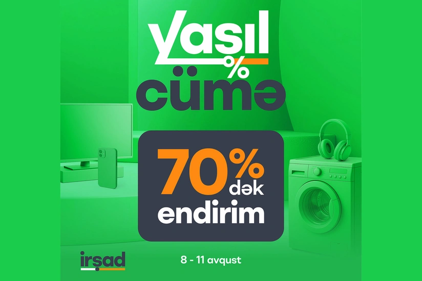 İrşadda 8-11 avqustda “Yaşıl Cümə” kampaniyası ilə 70 %-ə qədər böyük endirimlər və faizsiz hissəli ödəniş imkanı
