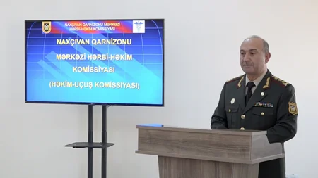Naxçıvan Qarnizonu Mərkəzi Hərbi-Həkim Komissiyası yaradılıb