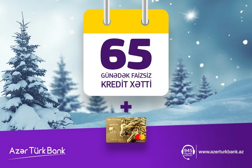 “Azər Türk Bank” 65 gün faizsiz kredit xətti kampaniyasını davam etdirir