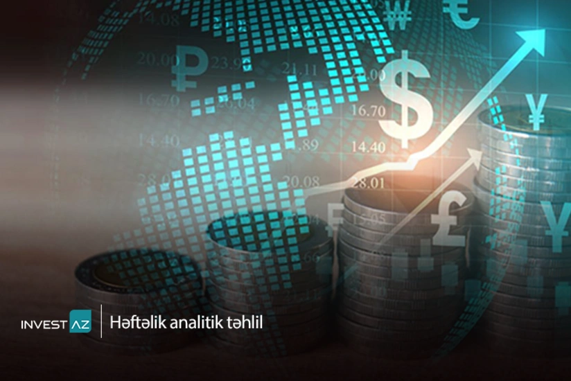 “Invest-AZ”dan dünya maliyyə bazarları ilə bağlı həftəlik analiz
