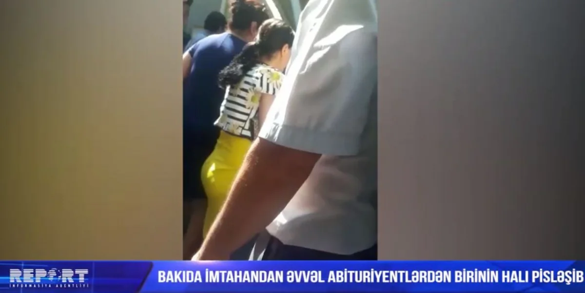 Bakıda imtahandan əvvəl abituriyentlərdən birinin halı pisləşib - VİDEO