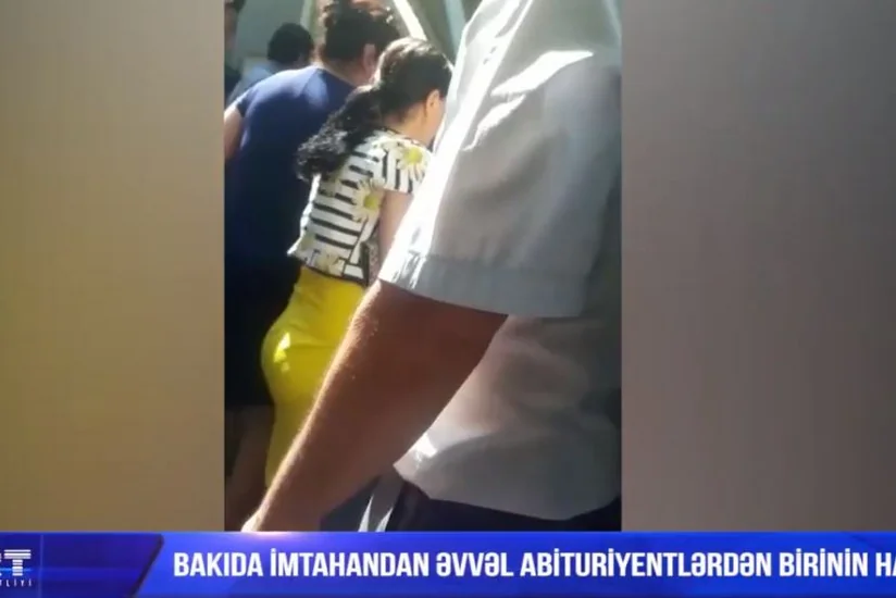Bakıda imtahandan əvvəl abituriyentlərdən birinin halı pisləşib - VİDEO