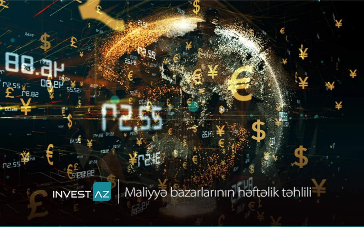“InvestAZ”dan dünya maliyyə bazarları ilə bağlı həftəlik analiz