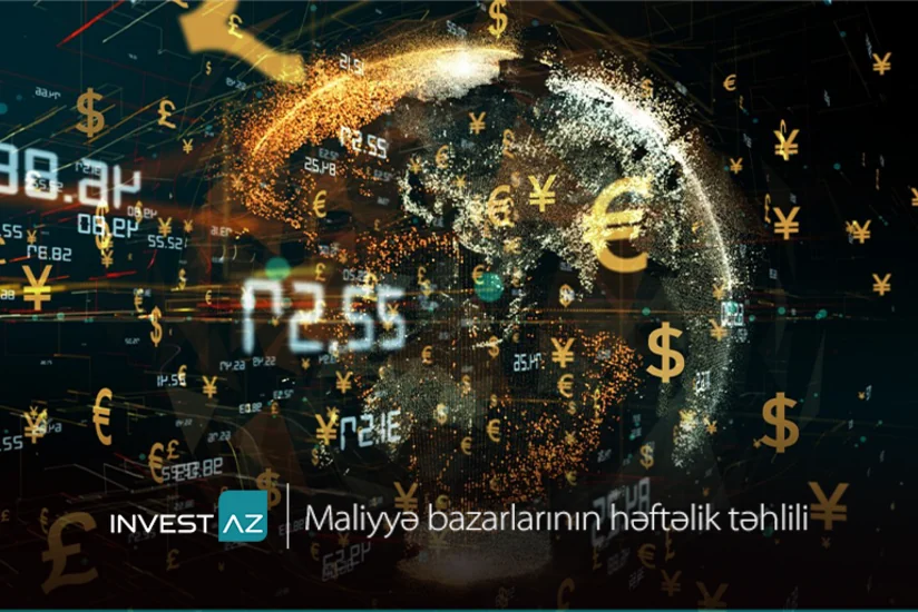 “InvestAZ”dan dünya maliyyə bazarları ilə bağlı həftəlik analiz