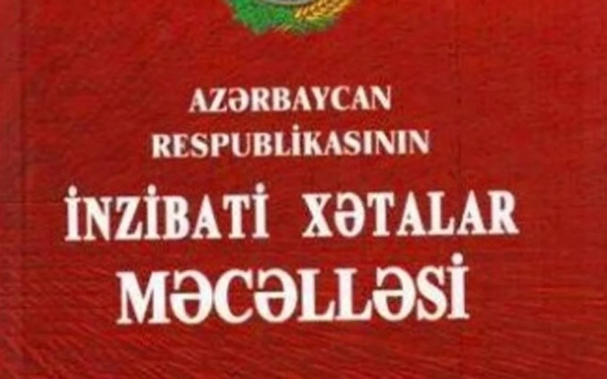 İnzibati Xətalar Məcəlləsində dəyişikliklər təsdiq edilib