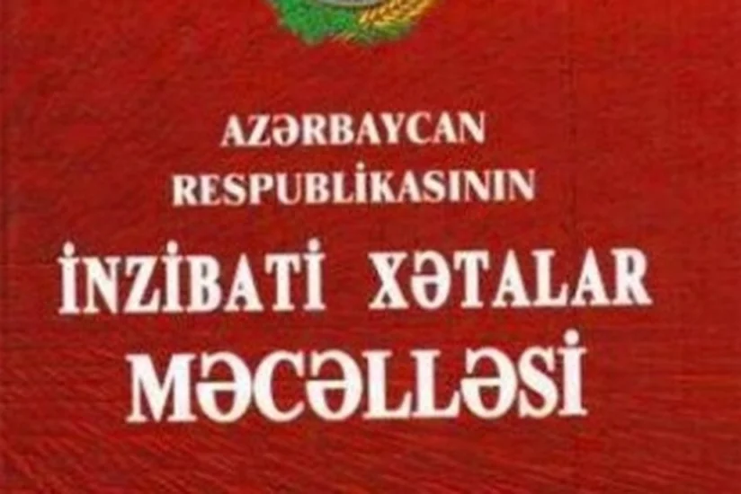 İnzibati Xətalar Məcəlləsində dəyişikliklər təsdiq edilib